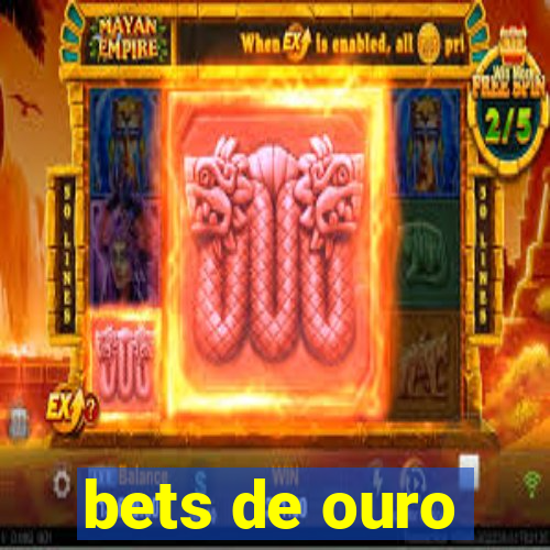 bets de ouro